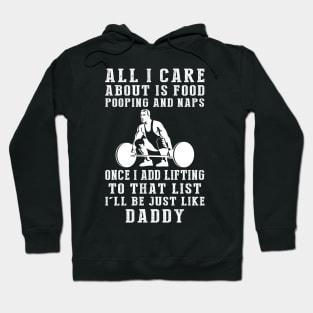 Lifting-Loving Daddy: Food, Pooping, Naps, and Lifting! Just Like Daddy Tee - Fun Gift! Hoodie